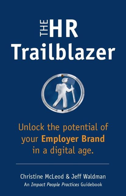 The HR Trailblazer: Unlock the Potential of Your Employer Brand, Christine OSB McLeod, Jeff Waldman