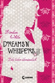 Lebe lieber übersinnlich (Band 2) – Dreams 'n' Whispers, Kiersten White