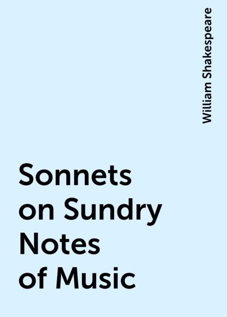 Sonnets on Sundry Notes of Music, William Shakespeare