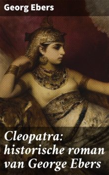 Cleopatra: historische roman van George Ebers, Georg Ebers