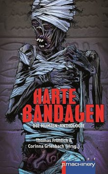 Harte Bandagen. Die Mumien-Anthologie, Thomas Fröhlich, Corinna Griesbach