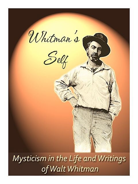 Whitman's Self: Mysticism in the Life and Writings of Walt Whitman, Paul Hourihan