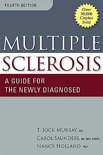 Multiple Sclerosis, M.S, RN, Nancy Holland, BSN, EdD, BA, Carol Saunders, MSCN, T. Jock Murray
