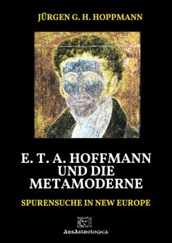 E. T. A. Hoffmann und die Metamoderne, Jürgen G.H. Hoppmann