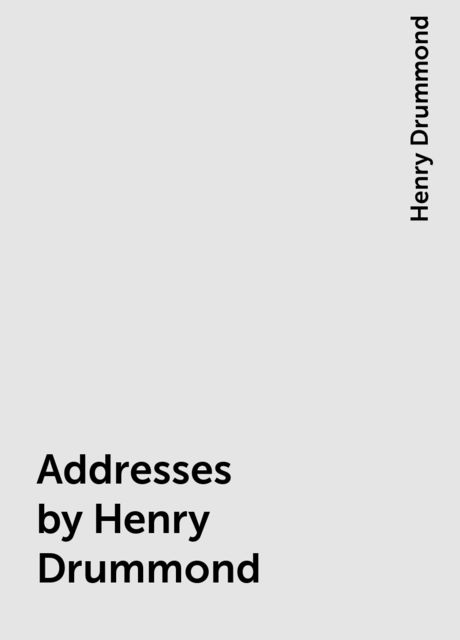 Addresses by Henry Drummond, Henry Drummond