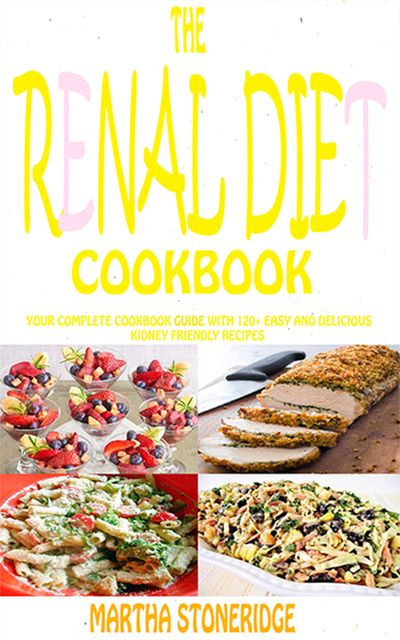 The Renal Diet Cookbook, Martha Stoneridge