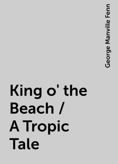 King o' the Beach / A Tropic Tale, George Manville Fenn