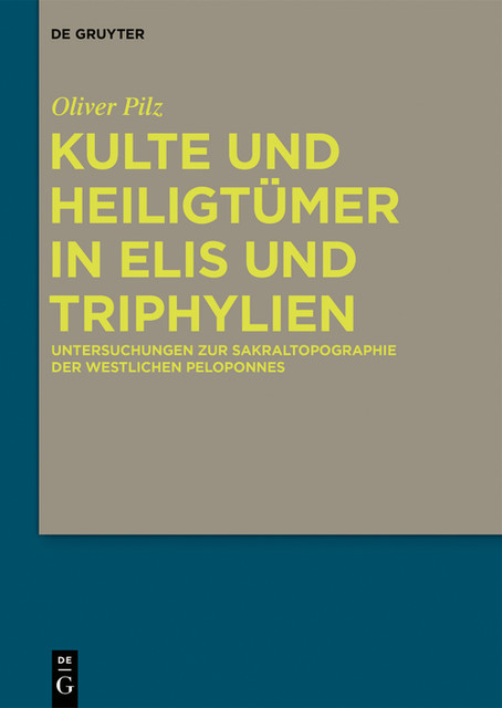 Kulte und Heiligtümer in Elis und Triphylien, Oliver Pilz