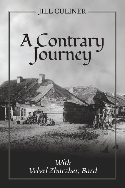 A Contrary Journey with Velvel Zbarzher, Bard, Jill Culiner