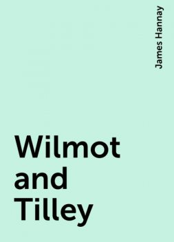 Wilmot and Tilley, James Hannay