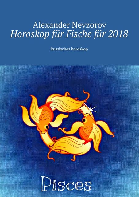 Horoskop für Fische für 2018, Alexander Nevzorov
