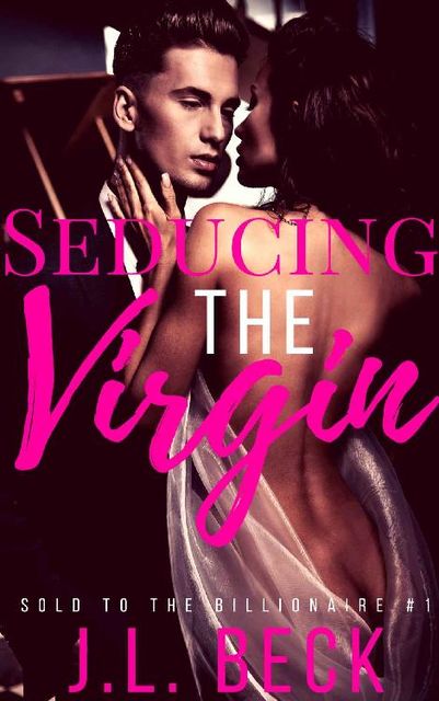 Seducing the Virgin (Sold to The Billionaire MFM Romance #1), J.L. Beck