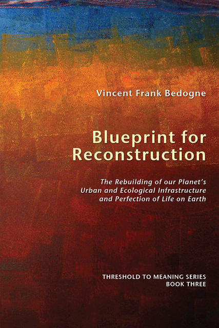 Blueprint for Reconstruction, Vincent Frank Bedogne