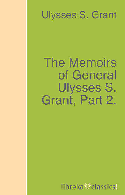 The Memoirs of General Ulysses S. Grant, Part 2, Ulysses S.Grant
