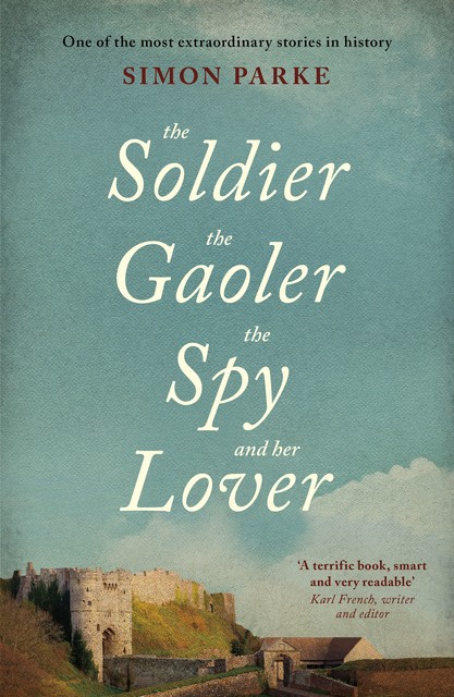 The Soldier, the Gaoler, the Spy and her Lover, Simon Parke