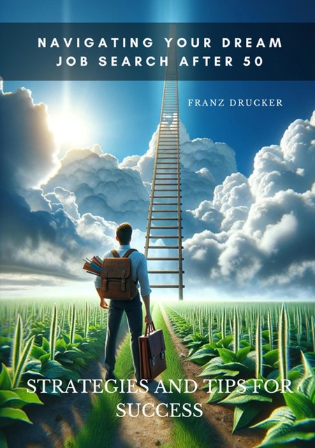 Navigating Your Dream Job Search After 50, Franz Drucker
