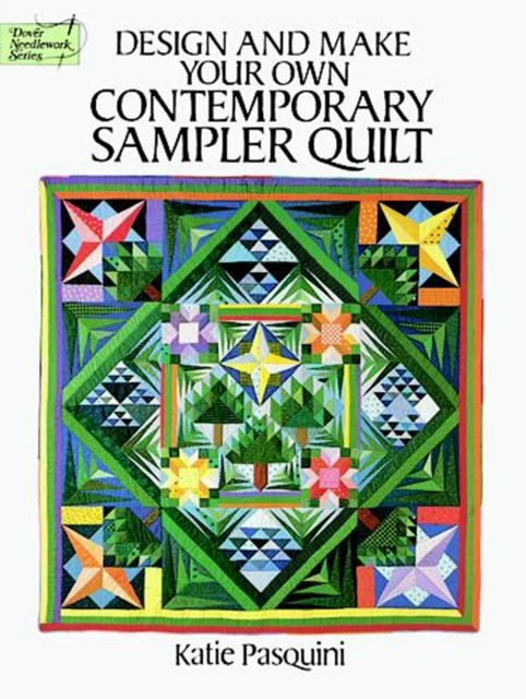 Design and Make Your Own Contemporary Sampler Quilt, Katie Pasquini