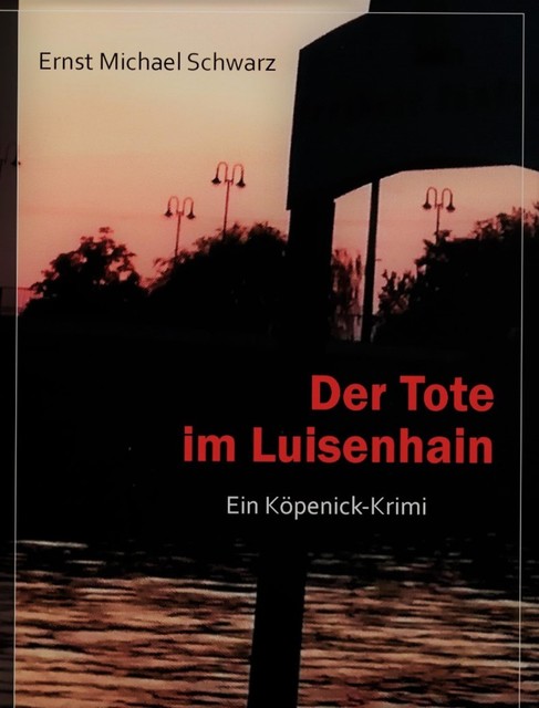 Der Tote im Luisenhain, Ernst Michael Schwarz