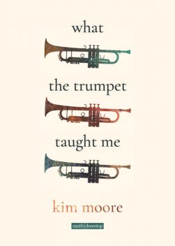 What the Trumpet Taught Me, Kim Moore