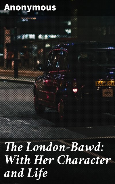 The London-Bawd: With Her Character and Life, 