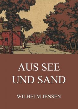 Aus See uns Sand, Wilhelm Jensen