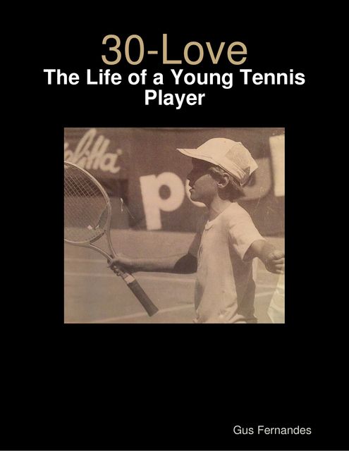 30-Love – The Life of a Young Tennis Player, Gus Fernandes