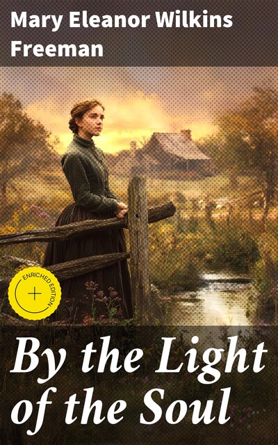 By the Light of the Soul, Mary Eleanor Wilkins Freeman