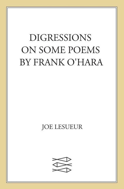 Digressions on Some Poems by Frank O'Hara, Joe LeSueur