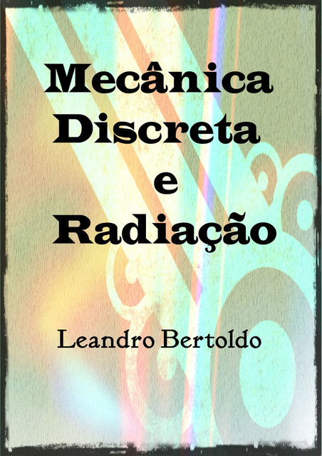 Mecânica Discreta e Radiação, Leandro Bertoldo