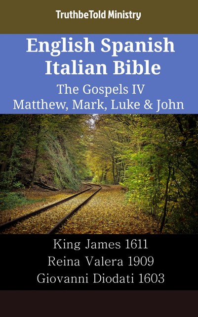 English Spanish Italian Bible – The Gospels IV – Matthew, Mark, Luke & John, Truthbetold Ministry