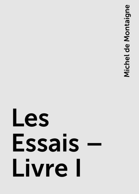 Les Essais – Livre I, Michel de Montaigne