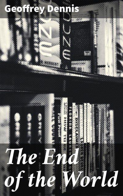 The End of the World, Geoffrey Dennis