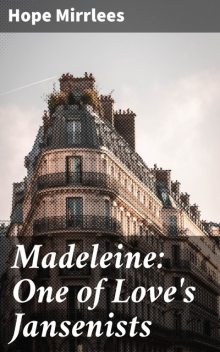 Madeleine: One of Love's Jansenists, Hope Mirrlees