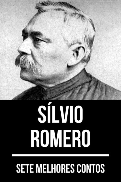 7 melhores contos de Sílvio Romero, Sílvio Romero