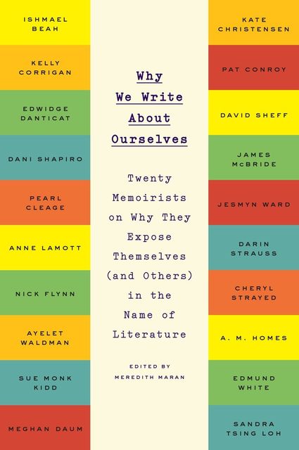 Why We Write About Ourselves, Meredith Maran