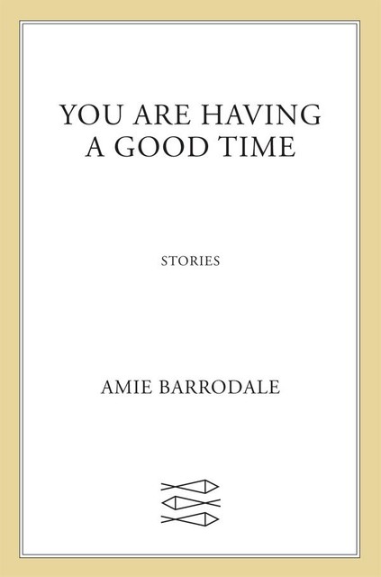 You Are Having a Good Time, Amie Barrodale