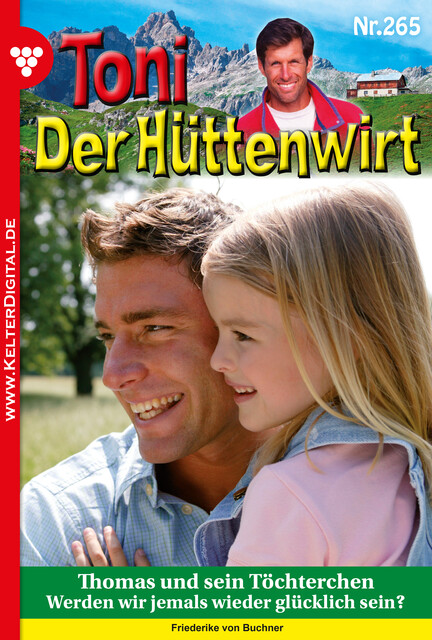 Toni der Hüttenwirt 265 - Heimatroman, Friederike von Buchner