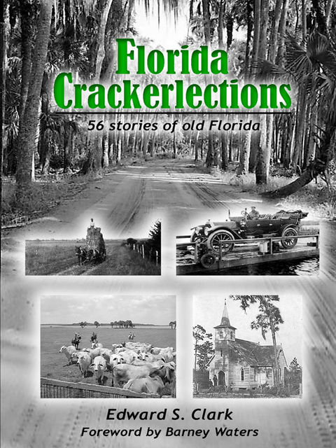 Florida Crackerlections: 56 Stories of Old Florida, Edward S.Clark