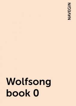 Wolfsong book 0, NAVEGIN