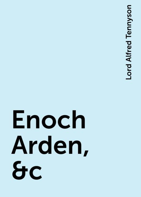 Enoch Arden, &c, Lord Alfred Tennyson