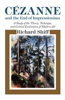 Cezanne and the End of Impressionism, Richard Shiff