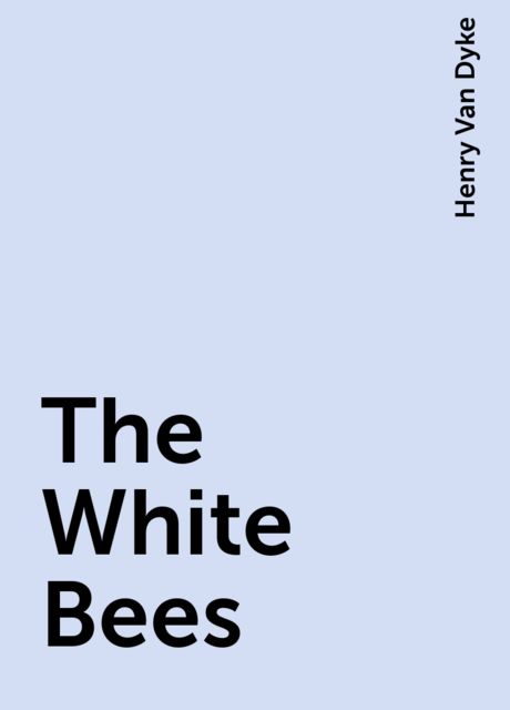 The White Bees, Henry Van Dyke