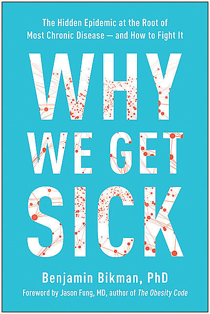 Why We Get Sick, Benjamin Bikman