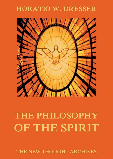 The Philosophy of the Spirit, Horatio W. Dresser