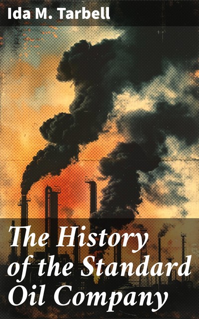 The History of the Standard Oil Company, Ida M.Tarbell