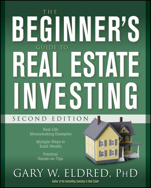 The Beginner's Guide to Real Estate Investing, Gary W.Eldred