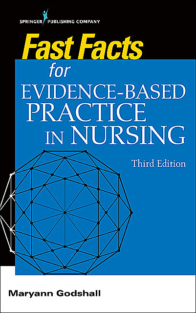 Fast Facts for Evidence-Based Practice in Nursing, Third Edition, CPN, CCRN, CNE, Maryann Godshall
