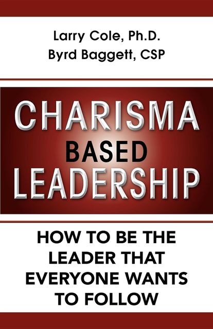 Charisma Based Leadership, Byrd Baggett, Larry Cole