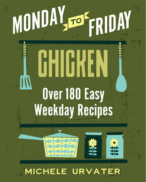Monday-to-Friday Chicken, Michele Urvater