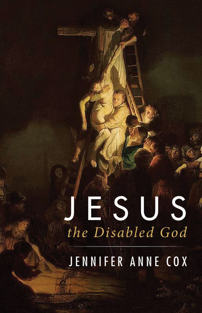 Jesus the Disabled God, Jennifer Anne Cox